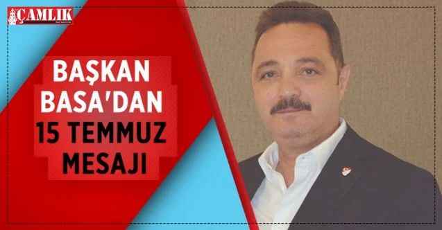 Dr. Süleyman Basa, 15 Temmuz Darbe Girişimi'nin 6. yıl dönümü dolayısıyla bir mesaj yayımladı