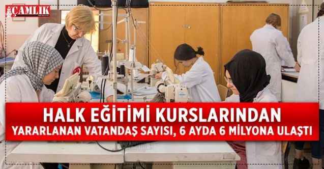 Millî Eğitim Bakanlığınca hayat boyu öğrenme kapsamında 2022 yılının ilk altı ayında 6 milyon 317 bin 933 vatandaş yararlandı