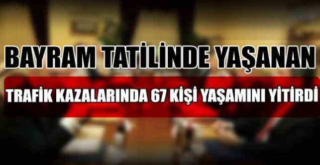 İçişleri Bakanı Süleyman Soylu, bayram tatilinde yaşanan ölümlü 53 trafik kazasında, 67 kişinin yaşamını yitirdiğini açıkladı