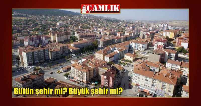 Bütün şehir mi? Büyük şehir mi?
