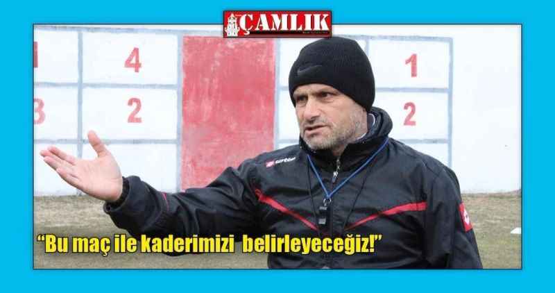 'Bu maç ile kaderimizi  belirleyeceğiz!'