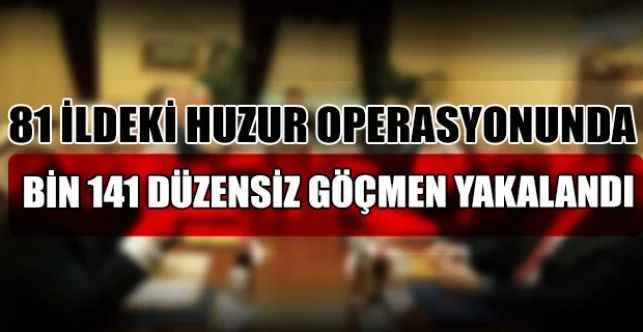 İçişleri Bakanlığınca Türkiye genelinde 19 Temmuz’da düzensiz göçle mücadeleye yönelik huzur uygulaması gerçekleştirildi