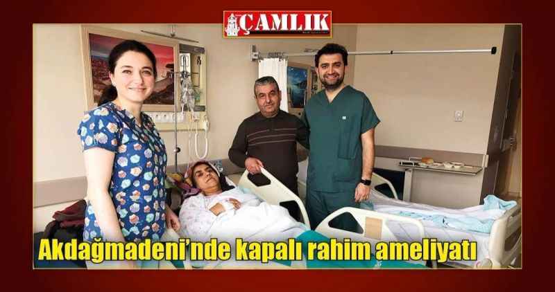 Akdağmadeni'nde kapalı rahim ameliyatı