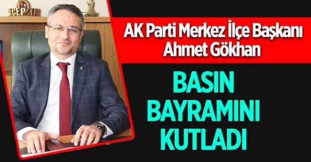 Ak Parti Merkez İlçe Başkanı Ahmet Gökhan, basın bayramını kutladı