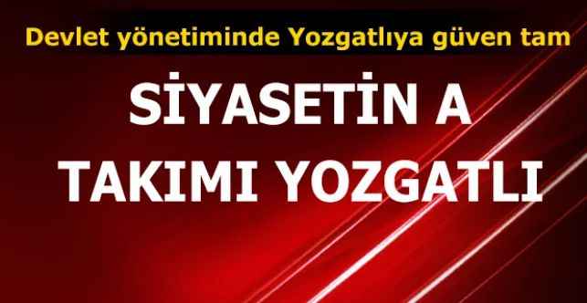Devlet yönetiminde Yozgatlıya güven tam