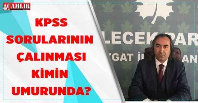Gelecek Partisi Yozgat İl Başkanı Ömer Aydoğmuş, KPSS Sorularının çalınması Kimin umurunda!