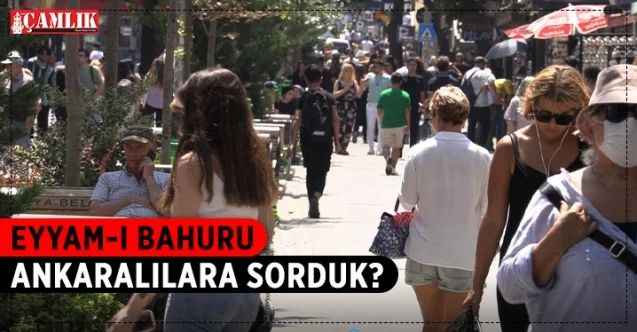 Ankaralı vatandaşlar ''Eyyamı- Bahur ''sıcaklıkları hakkında ne düşünüyor?