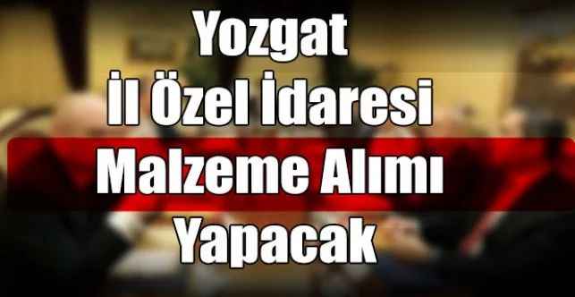 Yozgat İl Özel İdaresi Malzeme Alımı Yapacak
