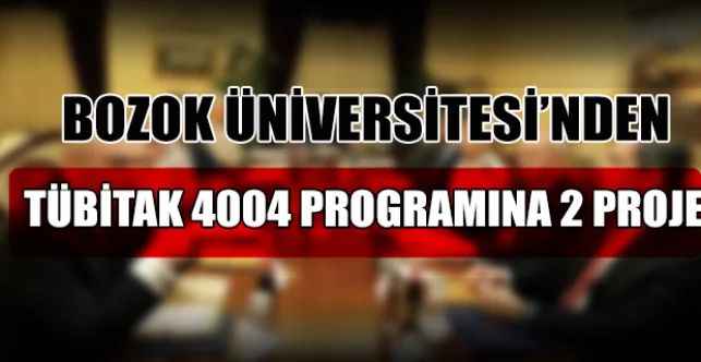 Tübitak 4004 Programına 2 Proje de Yozgat Bozok Üniversitesi’nden