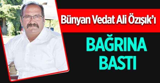 Kayseri’nin Bünyan İlçesi Vedat Ali Özışık’ı Bağrına Bastı