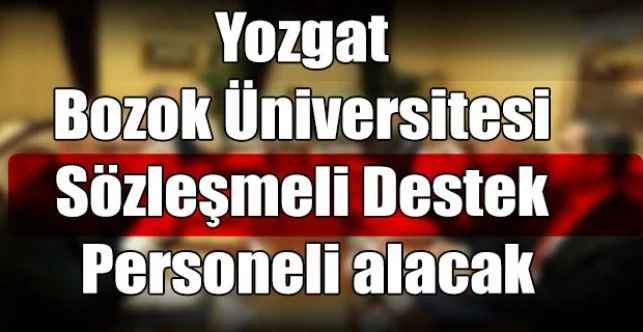 Yozgat Bozok Üniversitesi Sözleşmeli Destek Personeli alacak