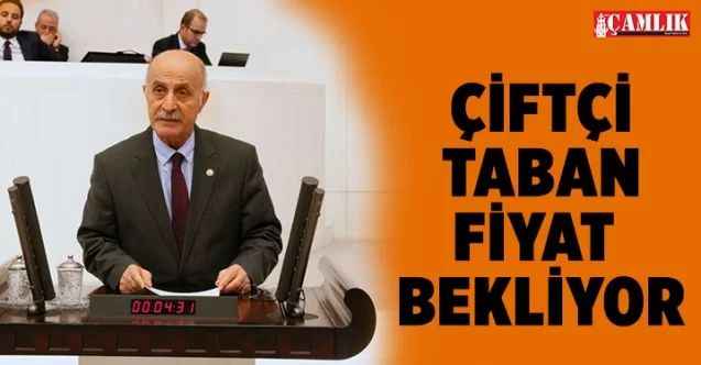 CHP Yozgat Milletvekili Ali Keven, Çiftçi taban fiyat bekliyor