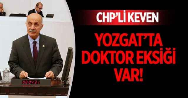 CHP Yozgat Milletvekili Ali Keven, Yozgat’ta Uzman Doktor açığı var