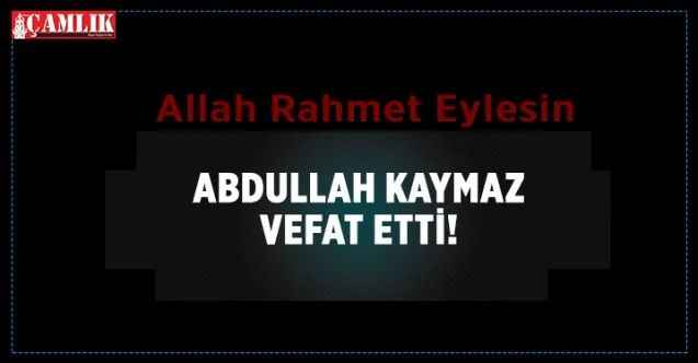 Yozgat'ın sevilen simalarından Abdullah Kaymaz vefat etti