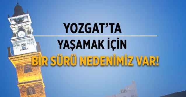 Yozgat’ta Yaşamak İçin  Bir Sürü Nedenimiz Var!