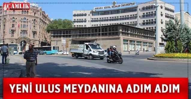 Ankara'nın tarihinde  büyük yere sahip olan Ulus Meydanı dönüşüyor
