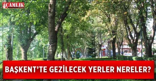 Ankara'da gezilecek yerler nereler?