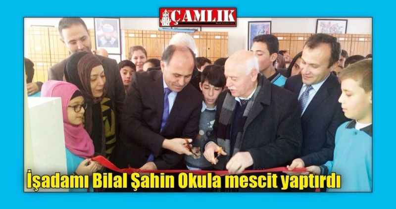 İşadamı Bilal Şahin Okula mescit yaptırdı