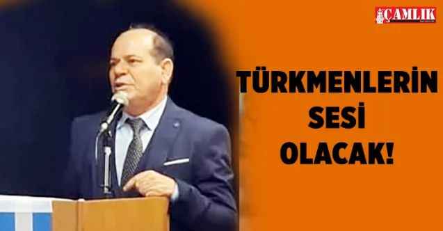 Türkmenlerin sesi olacak!