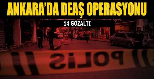 Ankara'da DEAŞ operasyonu: 14 gözaltı