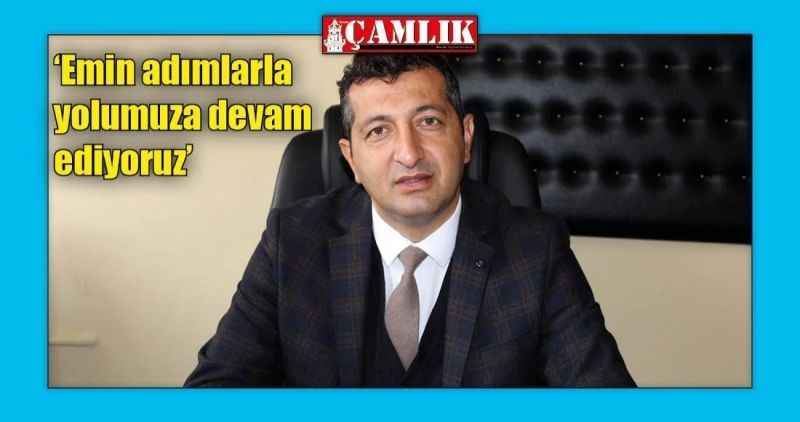 'Emin adımlarla yolumuza devam ediyoruz'