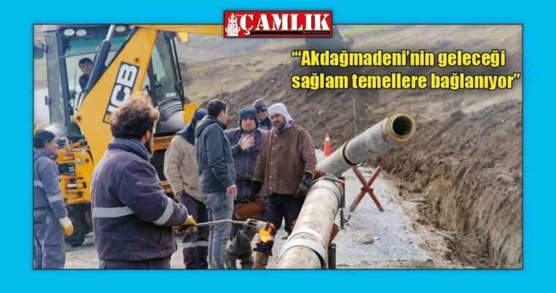 'Akdağmadeni'nin geleceği sağlam temellere bağlanıyor'