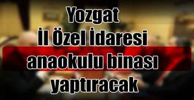 Yozgat İl Özel İdaresi anaokulu binası yaptıracak