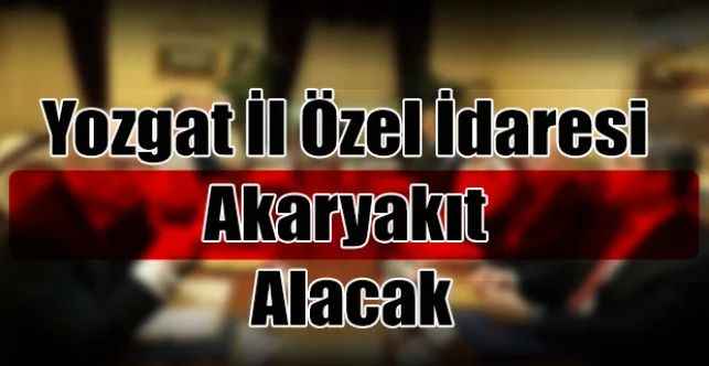 Yozgat İl Özel İdaresi Akaryakıt Alacak