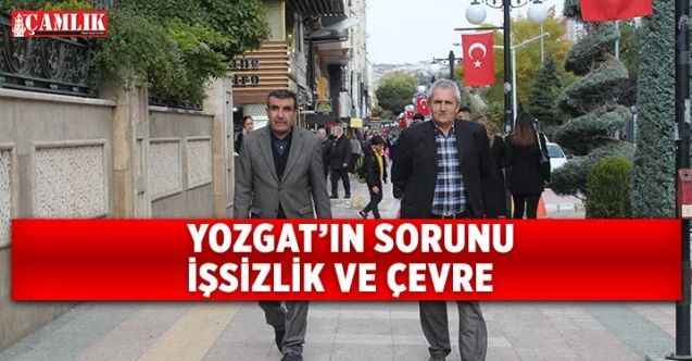 Yozgat'ın en büyük Problemi İşsizlik ve Çevre