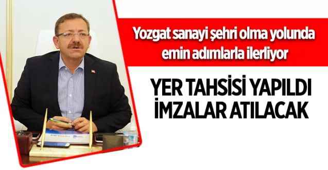 Yozgat sanayi şehri olma yolunda emin adımlarla ilerliyor  YER TAHSİSİ YAPILDI  İMZALAR ATILACAK