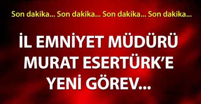 Yozgat İl Emniyet Müdürü Murat Esertük’e Yeni Görev