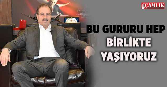 TESKOMB Genel Başkanı Abdulkadir Akgül: Bu Gurur Hep  Birlikte Yaşıyoruz
