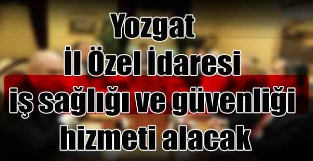 Yozgat İl Özel İdaresi iş sağlığı ve güvenliği hizmeti alacak