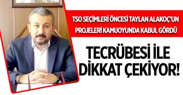 Yozgat Ticaret ve Sanayi Odası Seçimlerinde Taylan Alakoç'un projeleri kamuoyunda kabul gördü
