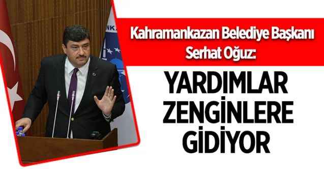 Kahramankazan Belediye Başkanı Serhat Oğuz: Ankara Büyükşehirin Yardımları Fakirlere Değil Zenginlere Gidiyor