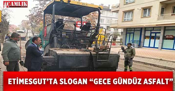 Etimesgut'ta Slogan Gece Gündüz Asfalt!