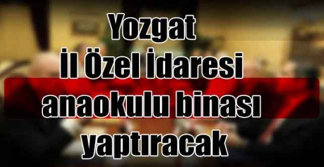Yozgat İl Özel İdaresi anaokulu binası yaptıracak
