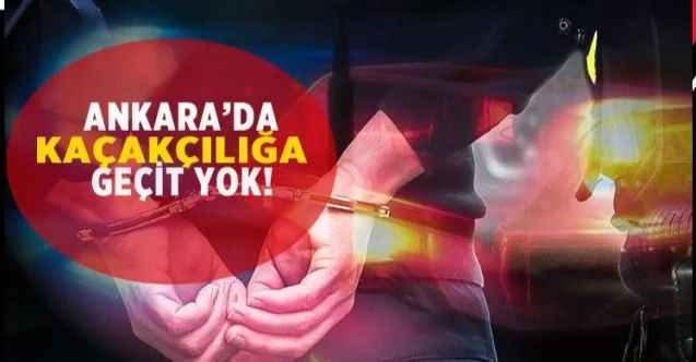 Ankara'da kaçakçılığa geçit yok: 1 Haftada 23 kişi yakalandı!