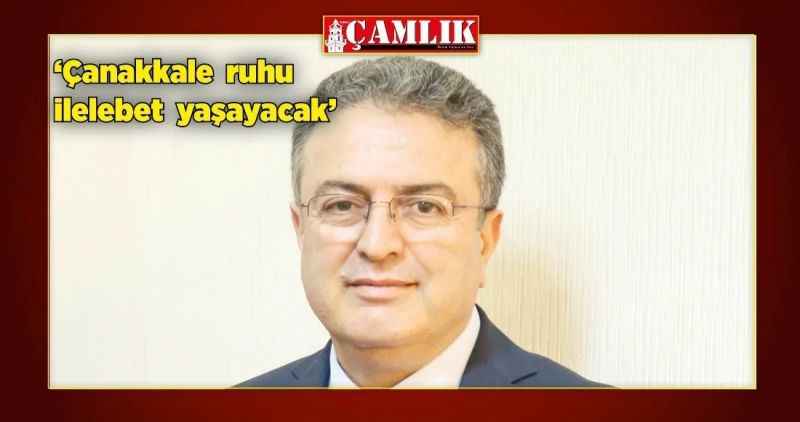 'Çanakkale  ruhu  ilelebet  yaşayacak'