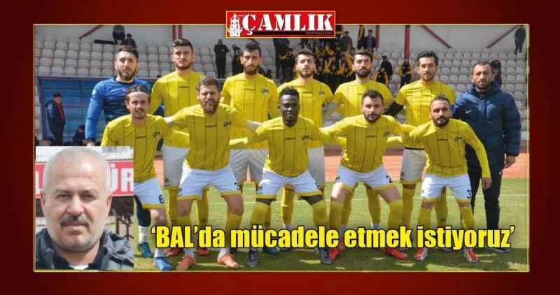 'BAL'da mücadele etmek istiyoruz'