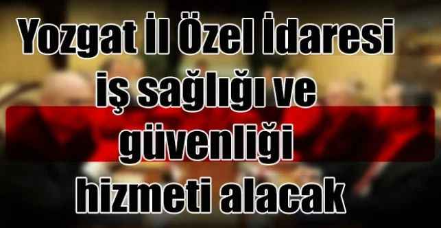 Yozgat İl Özel İdaresi iş sağlığı ve güvenliği hizmeti alacak