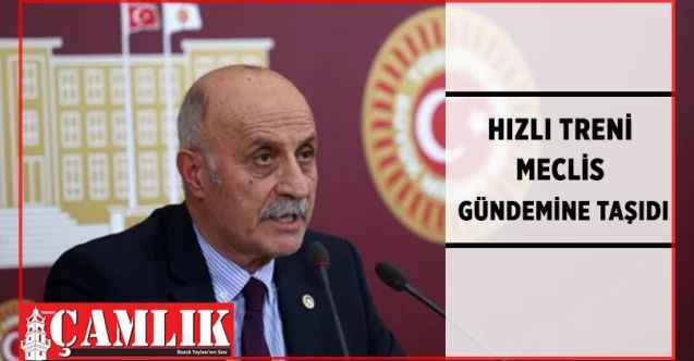CHP Yozgat Milletvekili Ali Keven Hızlı Tren ve Yahyasaray Barajı’nı TBMM gündemine taşıdı