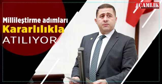 MHP Yozgat Milletvekili Ethem Sedef: “Millileştirme Adımları  Kararlılıkla Atılıyor”