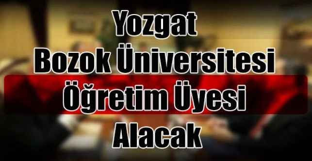 Yozgat Bozok Üniversitesi Öğretim Üyesi Alacak