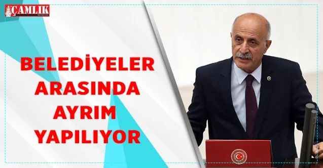 CHP Yozgat Milletvekili Keven; Belediyeler arasında ayrım yapılıyor