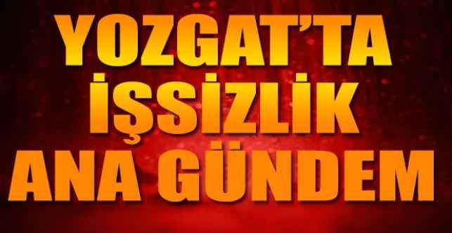 Yozgat’ta işsizlik ana gündem