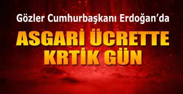 Asgari Ücret Yarın Açıklanacak! Gözler Cumhurbaşkanı Erdoğan'a Çevrildi!