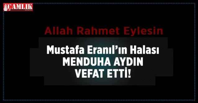 Yozgatlı hemşehrimiz Mustafa Eranıl’ın halası Menduha Aydın vefat etti