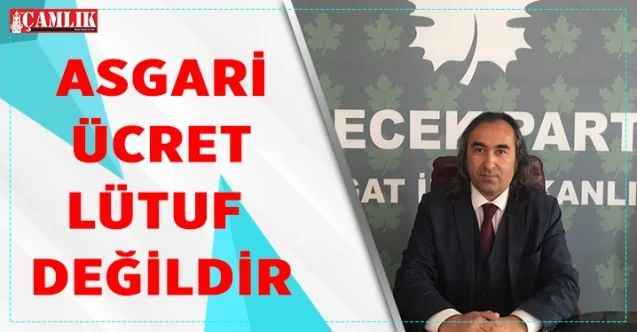 Gelecek Partisi Yozgat İl Başkanı Ömer Aydoğmuş; Asgari ücret lütuf değil, insanca yaşama hakkıdır