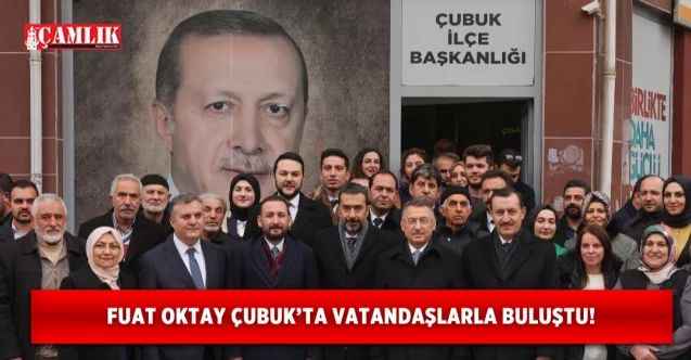 Fuat Oktay Ankara Çubuk'ta vatandaşlarla buluştu!